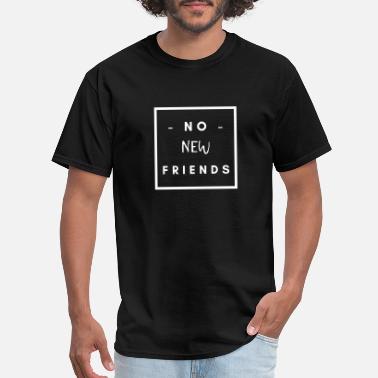 No New Friends T-Shirts | Unique 
